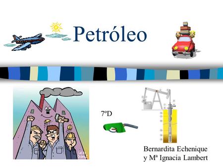 Petróleo 7ºD Bernardita Echenique y Mª Ignacia Lambert.