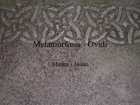 Metamorfosis - Ovidi Medea i Jàson. A Tessàlia, el rei de Iolcos, Èson, va ser destronat i empresonat pel seu germanastre Pèlias. Pèlias va apoderar-se.