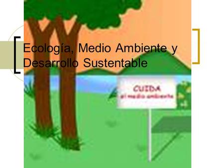 Ecología, Medio Ambiente y Desarrollo Sustentable