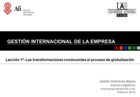 GESTIÓN INTERNACIONAL DE LA EMPRESA Emilio Ontiveros Baeza  Febrero 2010 Lección 1ª. Las transformaciones conducentes.
