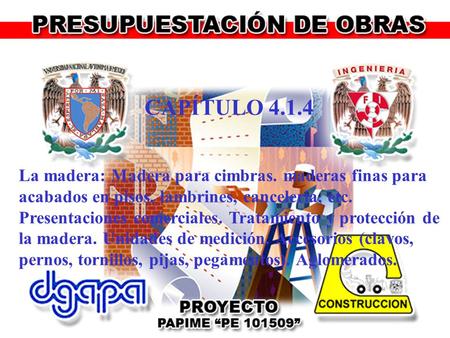 CAPÍTULO 4.1.4 La madera: Madera para cimbras. maderas finas para acabados en pisos, lambrines, cancelería, etc. Presentaciones comerciales. Tratamiento.