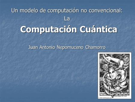 Un modelo de computación no convencional: La Computación Cuántica