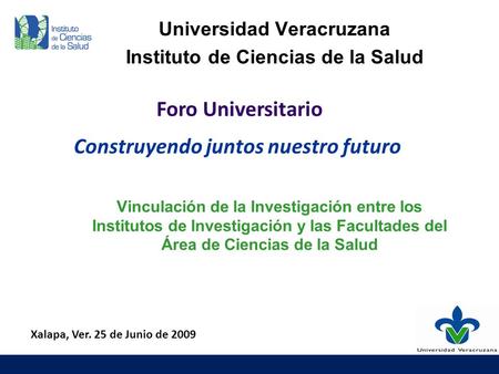Vinculación de la Investigación entre los Institutos de Investigación y las Facultades del Área de Ciencias de la Salud Universidad Veracruzana Instituto.