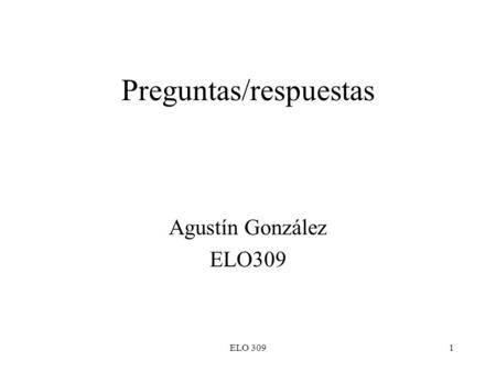 ELO 3091 Preguntas/respuestas Agustín González ELO309.