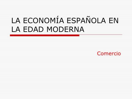 LA ECONOMÍA ESPAÑOLA EN LA EDAD MODERNA