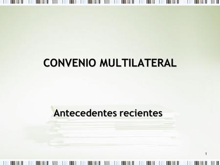 1 CONVENIO MULTILATERAL Antecedentes recientes. 2 CONVENIO MULTILATERAL Comisión Arbitral (RG 17/83) Se abocará al conocimiento y decisión de los casos.