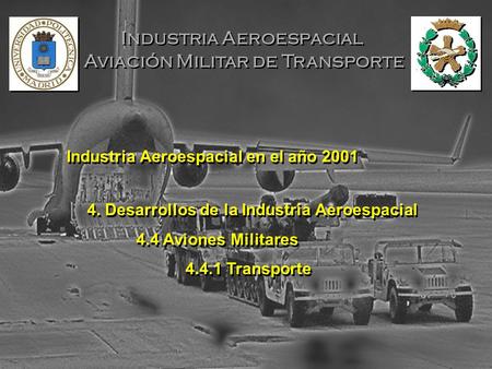 Industria Aeroespacial Aviación Militar de Transporte Industria Aeroespacial Aviación Militar de Transporte Industria Aeroespacial en el año 2001 4. Desarrollos.