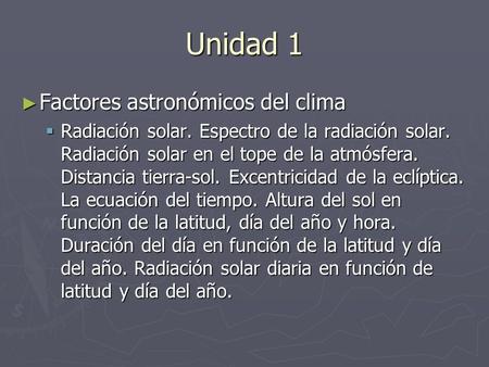 Unidad 1 ► Factores astronómicos del clima  Radiación solar. Espectro de la radiación solar. Radiación solar en el tope de la atmósfera. Distancia tierra-sol.