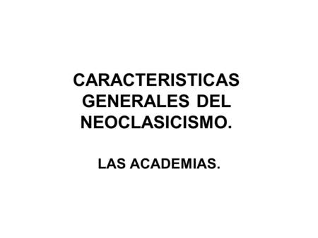 CARACTERISTICAS GENERALES DEL NEOCLASICISMO.