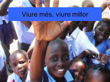 Viure més, viure millor.