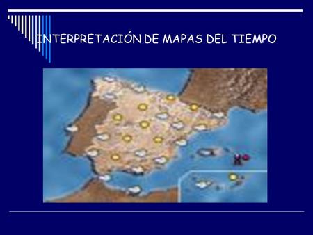 INTERPRETACIÓN DE MAPAS DEL TIEMPO