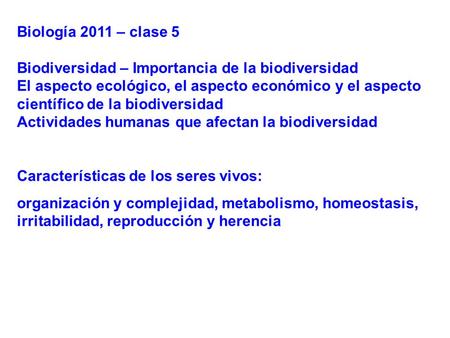 Biología 2011 – clase 5 Biodiversidad – Importancia de la biodiversidad El aspecto ecológico, el aspecto económico y el aspecto científico de la biodiversidad.