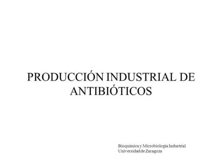 PRODUCCIÓN INDUSTRIAL DE ANTIBIÓTICOS