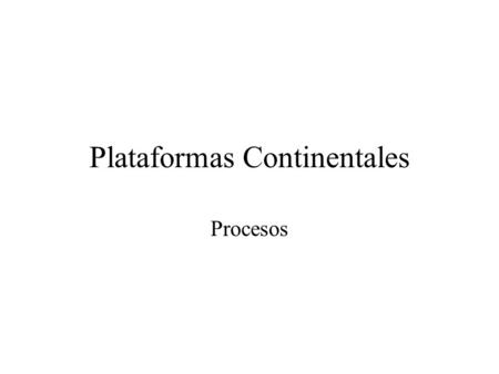 Plataformas Continentales Procesos. Procesos en la Plataforma Interacciones Organismo-Sedimento –Bioturbación, Pellets, etc Procesos Químicos –Producción.