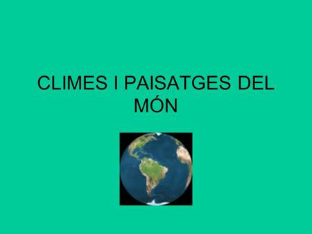 CLIMES I PAISATGES DEL MÓN