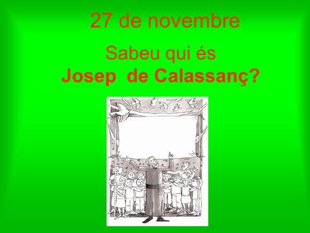 Sabeu qui és Josep de Calassanç?