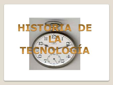 HISTORIA DE LA TECNOLOGÍA