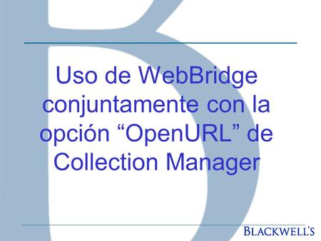 Uso de WebBridge conjuntamente con la opción “OpenURL” de Collection Manager.
