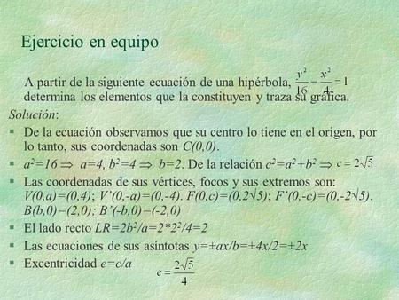 Ejercicio en equipo A partir de la siguiente ecuación de una hipérbola, determina los elementos que la constituyen y traza su gráfica.