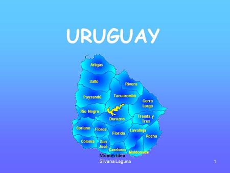 Silvana Laguna1 URUGUAY. Silvana Laguna2 * Uruguay está formado por 19 Departamentos. * Limita al noroeste con Brasil, al oeste con Argentina y tiene.