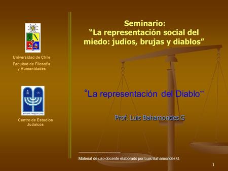 1 “ La representación del Diablo ” Prof. Luis Bahamondes G Universidad de Chile Facultad de Filosofia y Humanidades Centro de Estudios Judaicos Seminario: