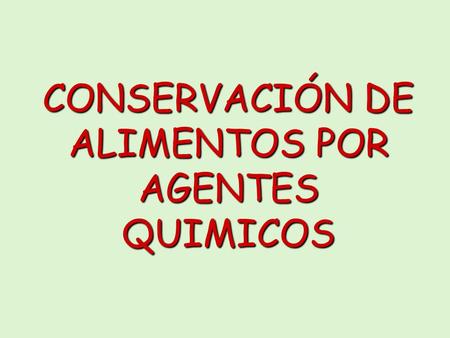 CONSERVACIÓN DE ALIMENTOS POR AGENTES QUIMICOS
