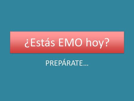 ¿Estás EMO hoy? PREPÁRATE…. Avergonzado(a) embarrassed.