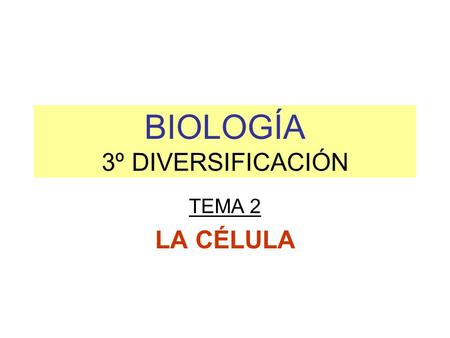 BIOLOGÍA 3º DIVERSIFICACIÓN TEMA 2 LA CÉLULA. La célula Célula, unidad mínima de un organismo capaz de actuar de manera autónoma. Todos los organismos.