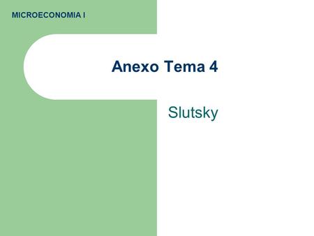 MICROECONOMIA I Anexo Tema 4 Slutsky.