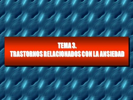 TRASTORNOS RELACIONADOS CON LA ANSIEDAD