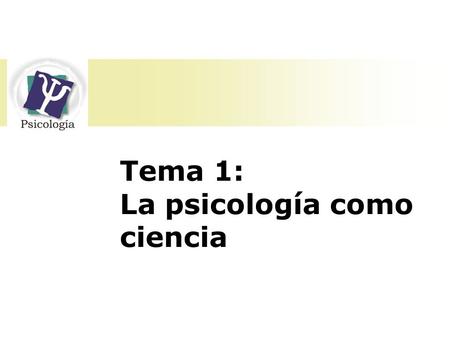 Tema 1: La psicología como ciencia.