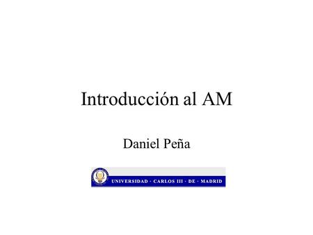 Introducción al AM Daniel Peña.