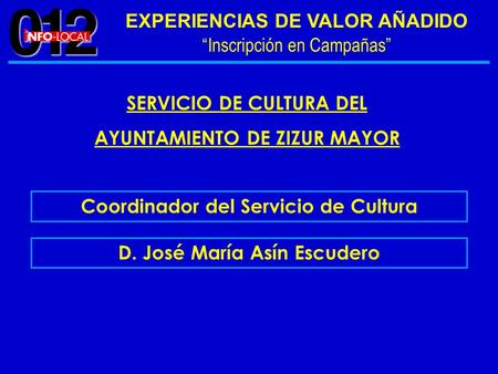 “Inscripción en Campañas” EXPERIENCIAS DE VALOR AÑADIDO SERVICIO DE CULTURA DEL AYUNTAMIENTO DE ZIZUR MAYOR Coordinador del Servicio de Cultura D. José.