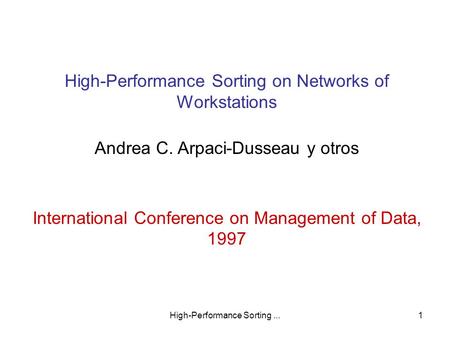 High-Performance Sorting...1 High-Performance Sorting on Networks of Workstations Andrea C. Arpaci-Dusseau y otros International Conference on Management.