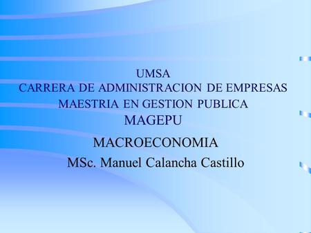 MACROECONOMIA MSc. Manuel Calancha Castillo