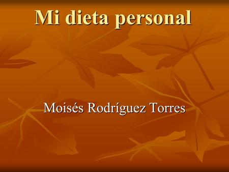 Mi dieta personal Moisés Rodríguez Torres La dieta de la semana x Día/horaLunesMartesMiércolesJuevesViernes 7:00ChocomilkChocomilk Jugo de naranja ChocomilkChocomilk.