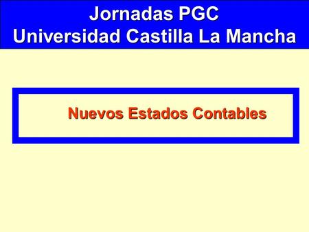 Jornadas PGC Universidad Castilla La Mancha Nuevos Estados Contables