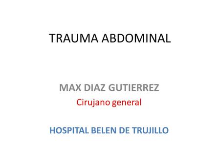 MAX DIAZ GUTIERREZ Cirujano general HOSPITAL BELEN DE TRUJILLO