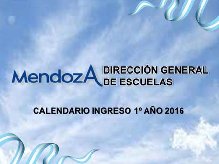 DIRECCIÓN GENERAL DE ESCUELAS CALENDARIO INGRESO 1º AÑO 2016.