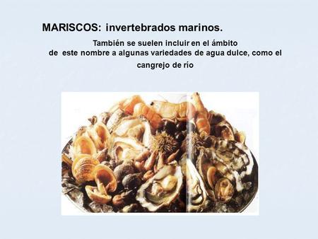 MARISCOS: invertebrados marinos.