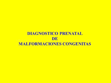 DIAGNOSTICO PRENATAL DE MALFORMACIONES CONGENITAS