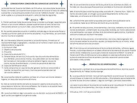 CONVOCATORIA CONCESIÓN DEL SERVICIO DE CAFETERÍA La Escuela Normal Superior del Estado de Chihuahua, convoca a todas las personas físicas y/o morales con.