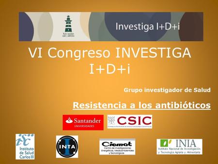 VI Congreso INVESTIGA I+D+i Grupo investigador de Salud Resistencia a los antibióticos.