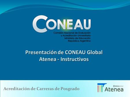 Presentación de CONEAU Global Atenea - Instructivos