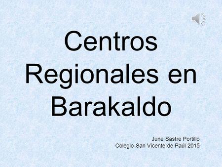 Centros Regionales en Barakaldo June Sastre Portillo Colegio San Vicente de Paúl 2015.