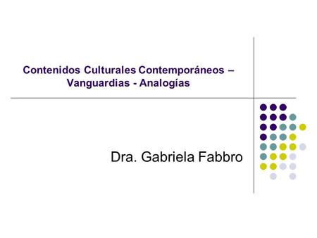Contenidos Culturales Contemporáneos – Vanguardias - Analogías Dra. Gabriela Fabbro.