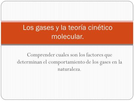 Los gases y la teoría cinético molecular.