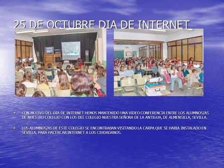 25 DE OCTUBRE DIA DE INTERNET CON MOTIVO DEL DIA DE INTERNET HEMOS MANTENIDO UNA VIDEO CONFERENCIA ENTRE LOS ALUMNOS/AS DE NUESTRO COLEGIO CON LOS DEL.