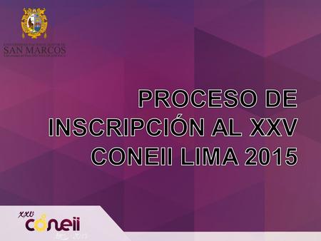 PROCESO DE INSCRIPCIÓN AL XXV CONEII LIMA 2015