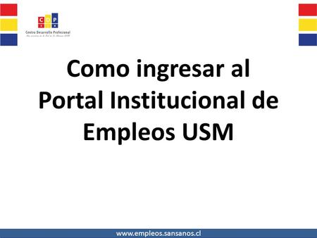 Www.empleos.sansanos.cl Como ingresar al Portal Institucional de Empleos USM www.empleos.sansanos.cl.